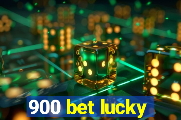 900 bet lucky